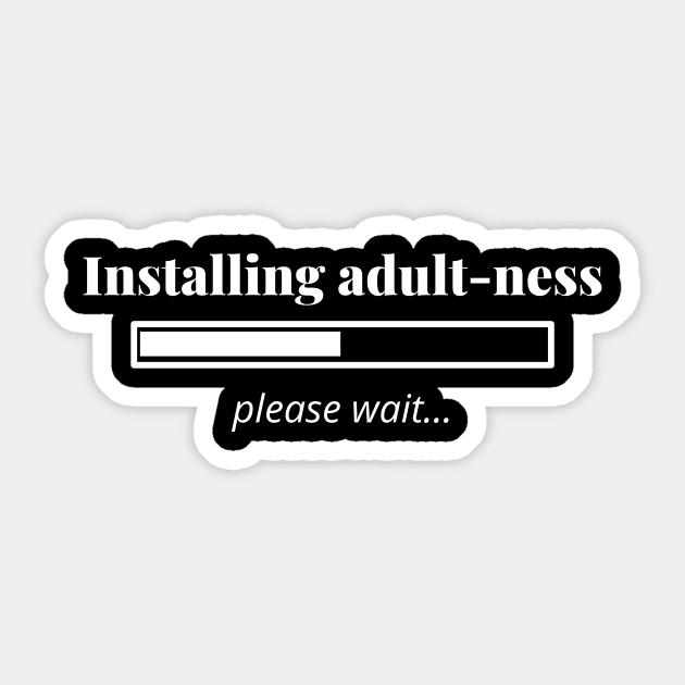 Adulting Please Wait Loading Installing Tee Shirt Sticker by AdulTed Creations